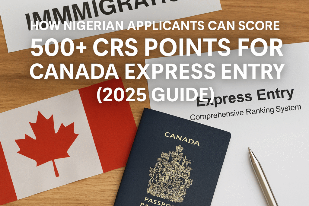 How Nigerian Applicants Can Score 500+ CRS Points for Canada Express Entry (2025 Guide)