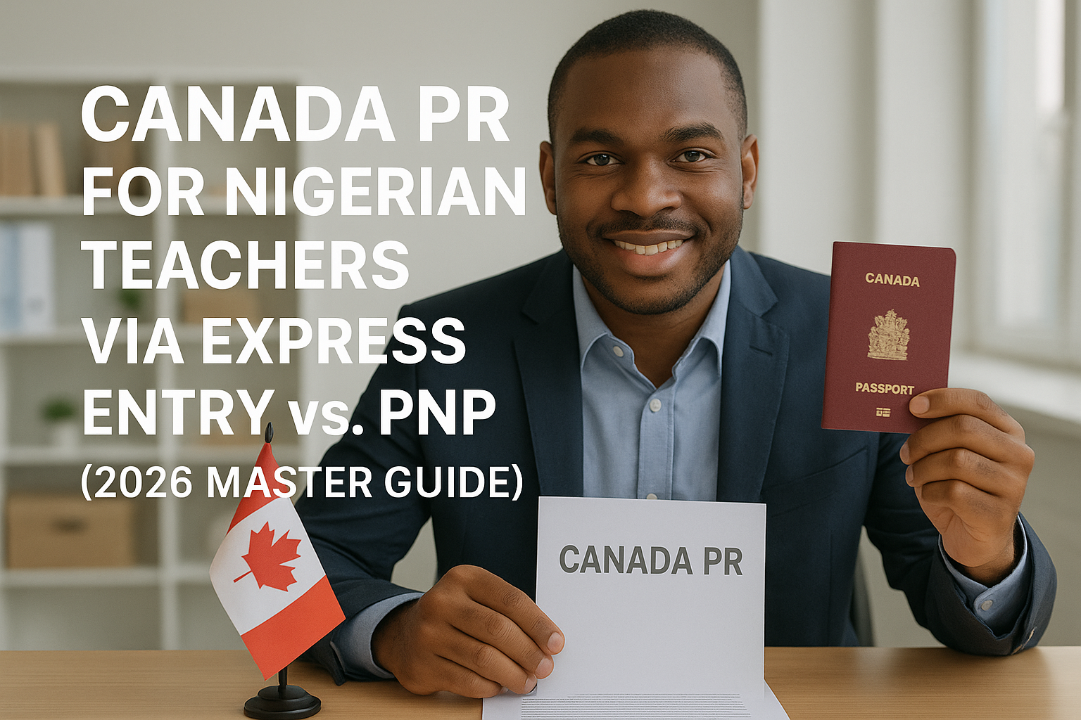 Canada PR for Nigerian Teachers via Express Entry vs. PNP (2026 Master Guide)