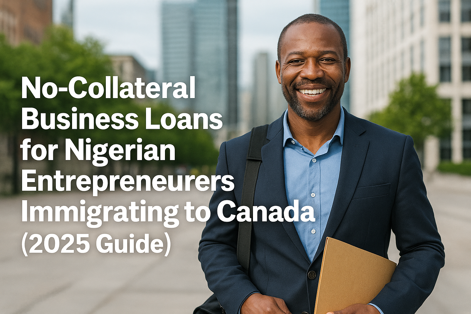 No-Collateral Business Loans for Nigerian Entrepreneurs Immigrating to Canada (2025 Guide)