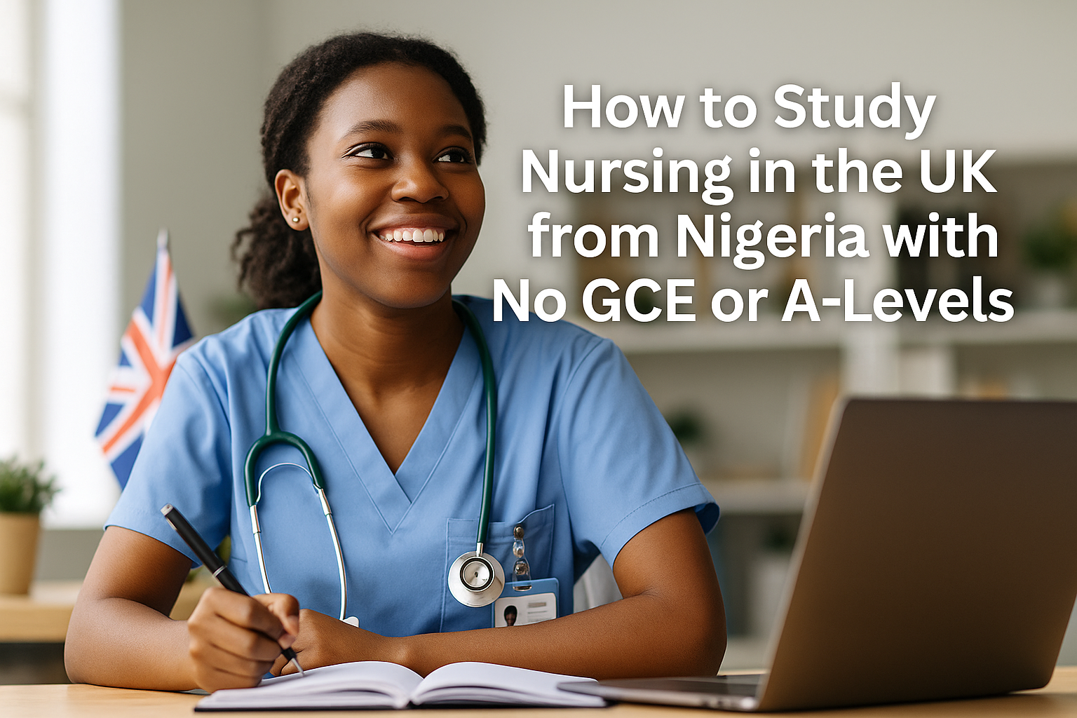 How to Study Nursing in the UK from Nigeria with No GCE or A-Levels
